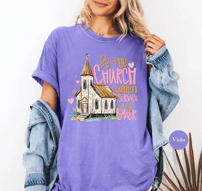 Comfort Colors Be the Church When Service Is over Tshirt, Christian Faith T-Shirt, Inspirational Scripture Tee, Religious Gift
