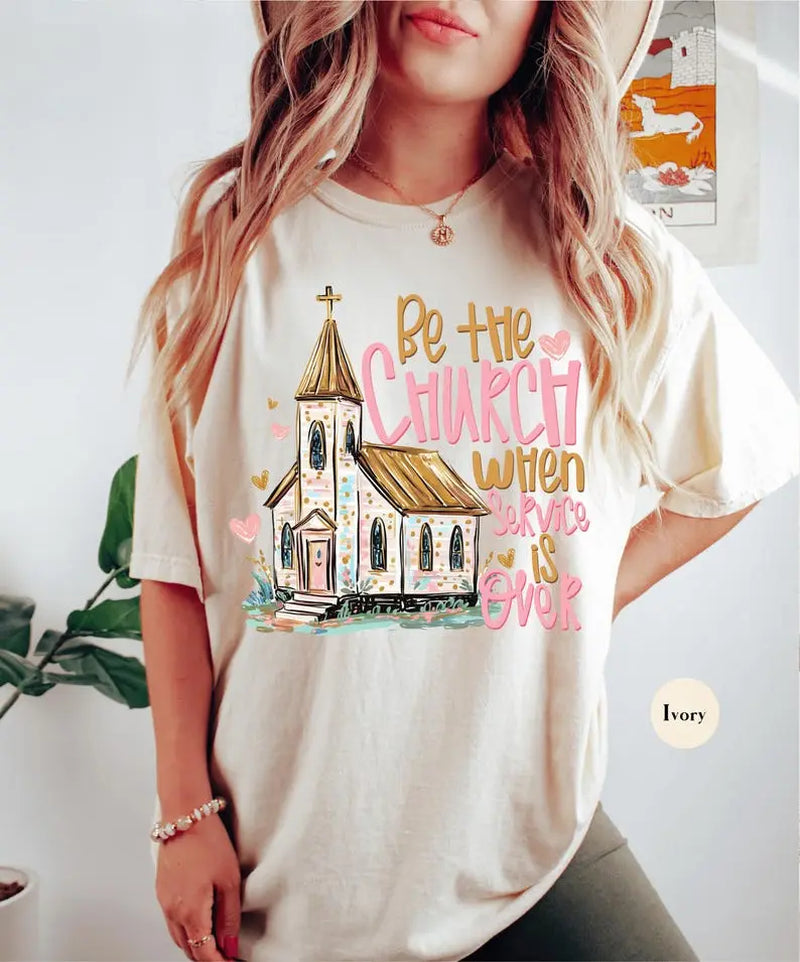 Comfort Colors Be the Church When Service Is over Tshirt, Christian Faith T-Shirt, Inspirational Scripture Tee, Religious Gift
