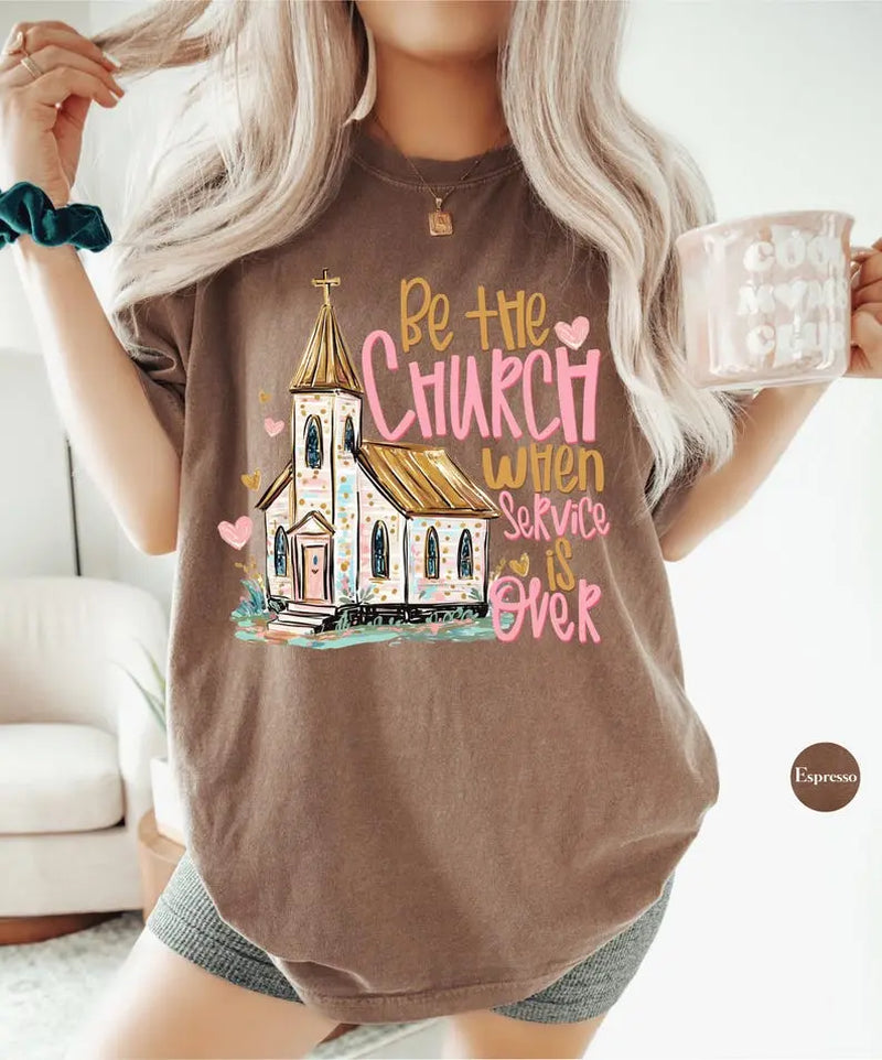 Comfort Colors Be the Church When Service Is over Tshirt, Christian Faith T-Shirt, Inspirational Scripture Tee, Religious Gift