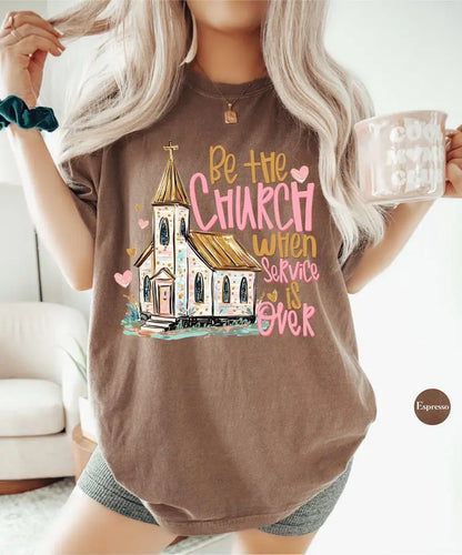 Comfort Colors Be the Church When Service Is over Tshirt, Christian Faith T-Shirt, Inspirational Scripture Tee, Religious Gift