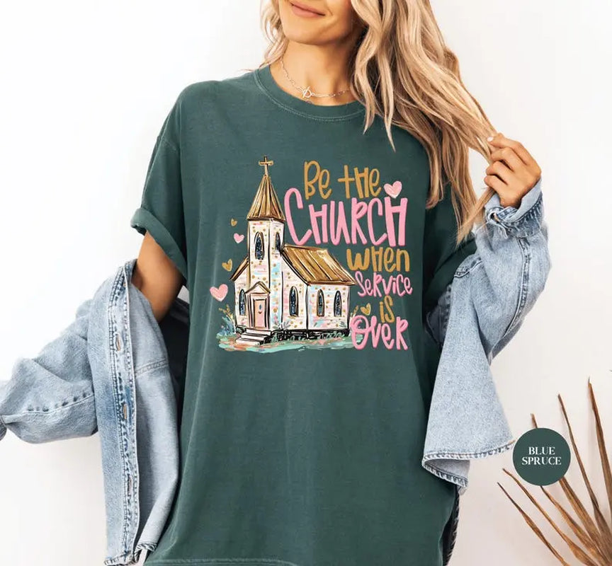 Comfort Colors Be the Church When Service Is over Tshirt, Christian Faith T-Shirt, Inspirational Scripture Tee, Religious Gift