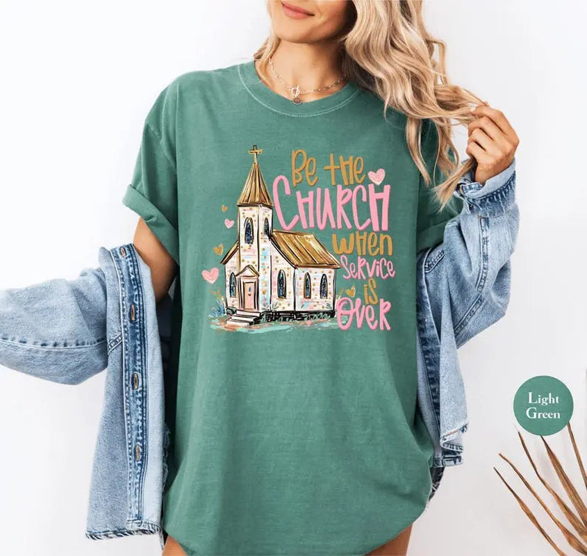Comfort Colors Be the Church When Service Is over Tshirt, Christian Faith T-Shirt, Inspirational Scripture Tee, Religious Gift